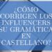 ¿Cómo corrigen los influencers su gramática en castellano?