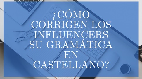 ¿Cómo corrigen los influencers su gramática en castellano?