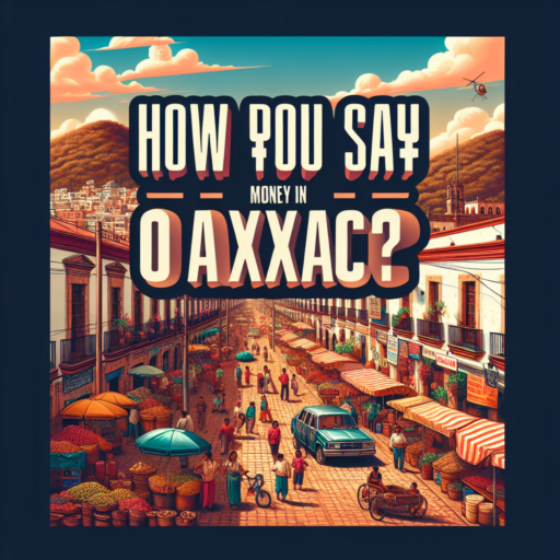 ¿Cómo se dice dinero en Oaxaca?