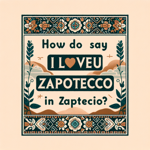 ¿Cómo se dice te amo en Zapoteco?